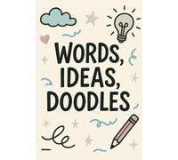 Words, ideas, doodles: A Creative Journal for Every Thought