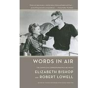 Words in Air: The Complete Correspondence Between Elizabeth Bishop and Robert Lowell