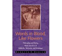 Words in Blood, Like Flowers: Philosophy and Poetry, Music and Eros In Holderlin, Nietzsche, And Heidegger (Suny Series in Contemporary Continental Philosophy)
