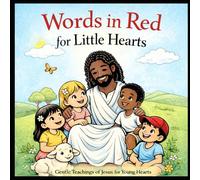 Words In Red for Little Hearts: The Red Words of Jesus, Made Gentle for Children