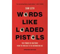 Words Like Loaded Pistols: The Power of Rhetoric from the Iron Age to the Information Age
