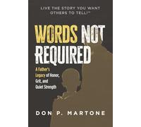 Words Not Required: A Father's Legacy of Honor, Grit, and Quiet Strength