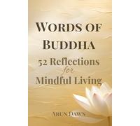 Words of Buddha: 52 Weekly Reflections & Guided Journal for Mindful Living: A Year of Buddhist Wisdom, Calm, and Self-Discovery through Mindful Journaling