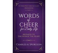 Words of Cheer for Daily Life: Messages to Encourage the Heart [Updated, Annotated]