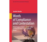 Words of Compliance and Contestation: Rebel Groups in Kosovo and Sri Lanka and the Discourse of International Norms (Non-State Actors in International Relations)