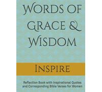Words of Grace & Wisdom: Reflection Book with Inspirational Quotes and Corresponding Bible Verses for Women