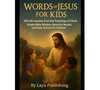 Words of Jesus for Kids: 100 Life Lessons from the Teachings of Christ - Simple Bible Wisdom, Beautiful Morals, and Daily Actions for Children (Little Hearts Bible Classics)