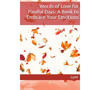 Words of Love for Painful Days: A Book to Embrace Your Emotions: + 100 Messages of Comfort and a Journal for Your Daily Healing