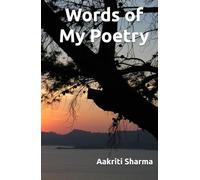 Words of My Poetry: A collection of English poems - Poignant chapters on real-life experiences of women, loneliness, love, natural imagery, and self-acceptance. Emotional and philosophical poems.