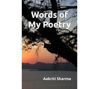 Words of My Poetry: A collection of English poems - Poignant chapters on real-life experiences of women, loneliness, love, natural imagery, and self-acceptance. Emotional and philosophical poems.