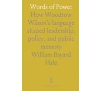 Words of Power: How Woodrow Wilson’s language shaped leadership, policy, and public memory