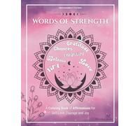 Words of Strength - A Relaxing Coloring Book for Adults: 50 Positive Affirmations, Illustrations, and Patterns for Relaxation, Stress Relief, and Mindfulness
