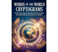 Words of the World Cryptograms: Crack the Code to Reveal Ancient Proverbs and Witty Idioms from Every Continent
