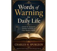 Words of Warning for Daily Life: Charles H. Spurgeon's Timeless Teachings in Clear Modern English