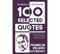 Words Of Wisdom: 100 Selected Quotes by Franklin d. roosevelt with Beautiful Illustrations