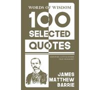 Words Of Wisdom: 100 Selected Quotes by James M. Barrie with Beautiful Illustrations