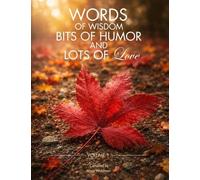 Words of Wisdom, Bits of Humor and Lots of Love