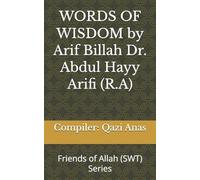 WORDS OF WISDOM by Arif Billah Dr. Abdul Hayy Arifi (R.A): Friends of Allah (SWT)