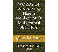 WORDS OF WISDOM by Hazrat Moulana Mufti Muhammad Shafi (R.A) (Friends of Allah (SWT))