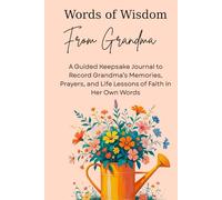 Words of Wisdom From Grandma: A Guided Keepsake Journal to Record Grandma’s Memories, Prayers, and Life Lessons of Faith in Her Own Words