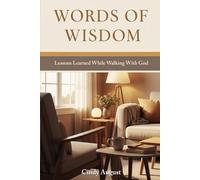 Words of Wisdom: Lessons Learned While Walking With God