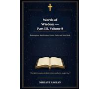 Words of Wisdom - Part III, Volume 9: Redemption, Justification, Grace, Faith, and New Birth