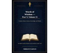 Words of Wisdom - Part V, Volume 15: Creation, Nature, Science, Knowledge, and Wonder