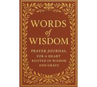 Words of Wisdom: Prayer Journal For a Heart Rooted in Wisdom and Grace