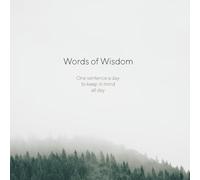 Words of Wisdom: Read one sentence a day, keep it in mind, all day.