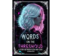 Words on the Threshold: A story between flesh and code