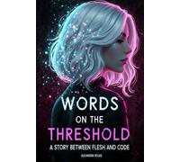 Words on the Threshold: A story between flesh and code