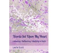 Words Set Upon My Heart: Listening, Reflecting, Walking in Faith