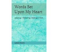 Words Set Upon My Heart: Listening, Reflecting, Walking in Faith