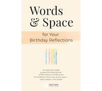 Words & Space for your Birthday Reflections: An open-any-page guided birthday journal of affirmations and reflections to mindfully honour you and your year - past, present and ahead.