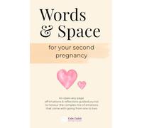 Words & Space for Your Second Pregnancy: An open-any-page affirmations & reflections guided journal to honour the complex mix of emotions that come with going from one to two