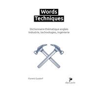 Words Techniques: Dictionnaire thématique anglais - Industrie, technologies, ingénierie