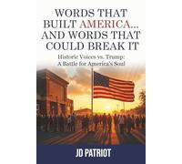Words That Built America... and Words That Could Break It: Historic Voices vs. Trump: A Battle for America's Soul