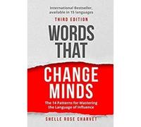Words That Change Minds: The 14 Patterns for Mastering the Language of Influence