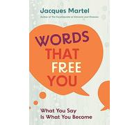Words That Free You: What You Say Is What You Become