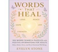 Words That Heal: 100 Word Search Puzzles with Positive Affirmations for Adults | Relax, Reduce Stress, and Boost Emotional Well-Being