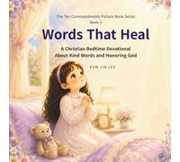 Words That Heal: A Christian Bedtime Devotional About Kind Words and Honoring God (The Ten Commandments Picture Book Series)