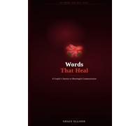 Words that heal: A Couple's Journey to Meaningful Communication: A Guide to Deeper and Lasting Connection:Because love deserves to be spoken