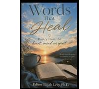 Words That Heal: Poetry From the Heart, Mind and Spirit