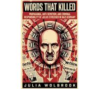 Words That Killed Propaganda, Anti-Semitism, and Criminal Responsibility of Julius Streicher in Nazi Germany