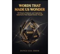 WORDS THAT MADE US WONDER: 100 Bizarre, Profound, and Captivating Statements That Shaped Human Thought (Think, Wonder, Laugh: The Curiously Clever Collection)