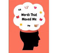 Words That Moved Me - A Journal for Inspirational Quotes: Reflect, write, and grow with daily quotes that inspire your life