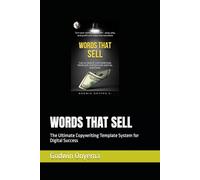 WORDS THAT SELL: The Ultimate Copywriting Template System for Digital Success