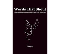 Words That Shout: Love Letters For Saying What You've Been Too Quiet To Say: 2 (Words As Love Language)