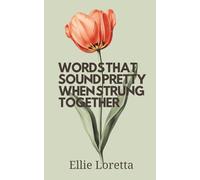 Words That Sound Pretty When Strung Together: A Collection of Late College Poems on Faith, Fear, and Surrender