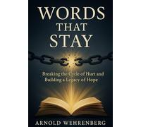 Words that Stay: Breaking the Cycle of Hurt and Building a legacy of Hope